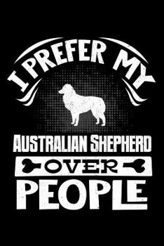 Paperback I Prefer My Australian Shepherd Over People: Australian Shepherd 2020 Calender Book