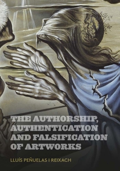 Paperback The Authorship, Authentication and Falsification of Artworks Book