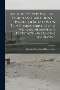Paperback Influence of Vertical-tail Design and Direction of Propeller Rotation on Trim Characteristics of a Twin-engine-airplane Model With One Engine Inoperat Book
