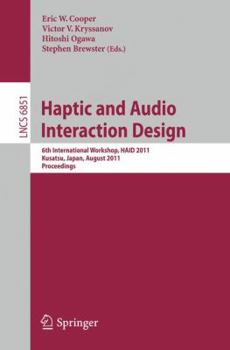 Paperback Haptic and Audio Interaction Design: 6th International Workshop, Haid 2011, Kusatu, Japan, August 25-26, 2011. Proceedings Book