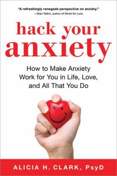 Paperback Hack Your Anxiety: How to Make Anxiety Work for You in Life, Love, and All That You Do Book