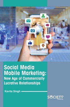 Hardcover Social Media Mobile Marketing: New Age of Commercially Lucrative Relationships Book