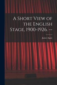 Paperback A Short View of the English Stage, 1900-1926. -- Book