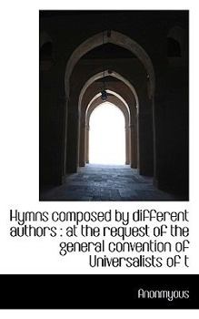 Paperback Hymns Composed by Different Authors: At the Request of the General Convention of Universalists of T Book
