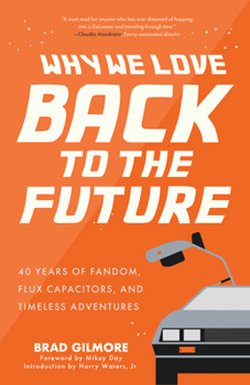 Paperback Why We Love Back to the Future: 40 Years of Fandom, Flux Capacitors, and Timeless Adventures (Pop Classics, Sci-Fi Trivia) Book
