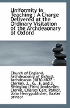 Paperback Uniformity in Teaching: A Charge Delivered at the Ordinary Visitation of the Archdeaonary of Oxford Book