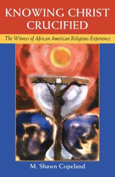 Paperback Knowing Christ Crucified: The Witness of African American Religious Experience Book