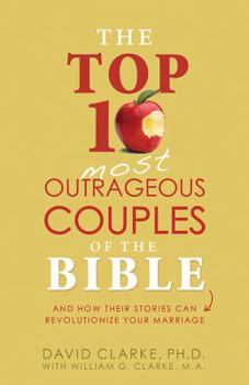Paperback Top 10 Most Outrageous Couples of the Bible: And How Their Stories Can Revolutionize Your Marriage Book