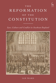 Paperback The Reformation of the Constitution: Law, Culture and Conflict in Jacobean England Book
