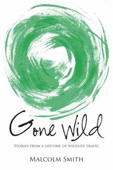 Paperback Gone Wild: Stories from a Lifetime of Wildlife Travel Book