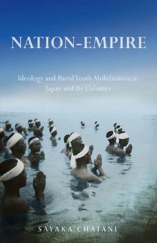 Hardcover Nation-Empire: Ideology and Rural Youth Mobilization in Japan and Its Colonies Book