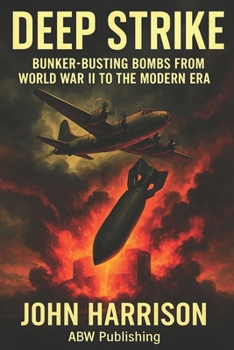 Paperback Deep Strike: Bunker-Busting Bombs from World War II to the Modern Era Book