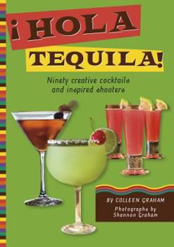 Hardcover Hola Tequila!: Ninety Creative Cocktails and Inspired Shooters Book