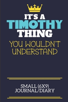 Paperback It's A Timothy Thing You Wouldn't Understand Small (6x9) Journal/Diary: A cute book to write in for any book lovers, doodle writers and budding author Book