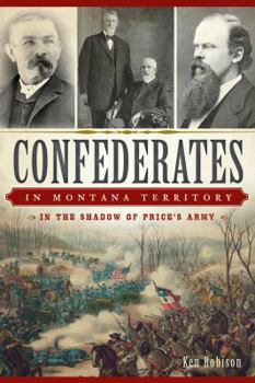 Paperback Confederates in Montana Territory:: In the Shadow of Price's Army Book