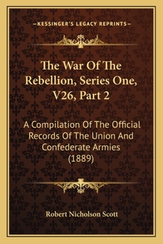 Paperback The War Of The Rebellion, Series One, V26, Part 2: A Compilation Of The Official Records Of The Union And Confederate Armies (1889) Book