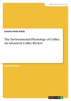 Paperback The Environmental Physiology of Coffee. An Advanced Coffee Review Book