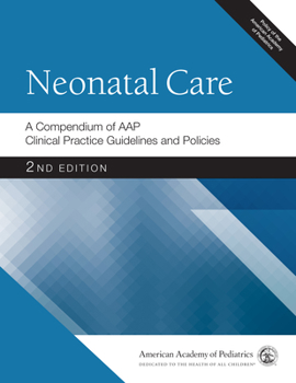 Paperback Neonatal Care: A Compendium of Aap Clinical Practice Guidelines and Policies Book