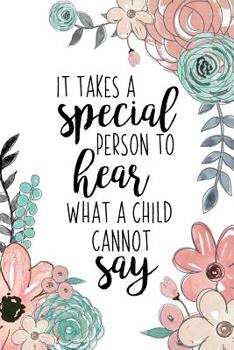 It Takes A Special Person To Hear What A Child Cannot Say: An Autism Awareness Gift Notebook Teacher Appreciation For Special Education Team Members Autism Mom Gift