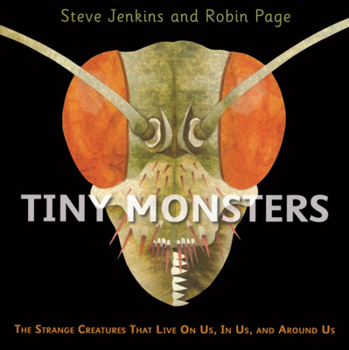 Library Binding Tiny Monsters: The Strange Creatures That Live on Us, in Us, and Around Us. Book