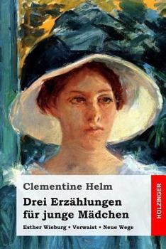 Paperback Drei Erzählungen für junge Mädchen: Esther Wieburg / Verwaist / Neue Wege [German] Book