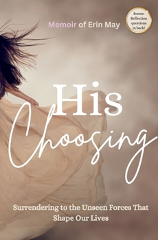 His Choosing: Surrendering to the Unseen Forces That Shape Our Lives