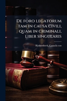 De Foro Legatorum Tam In Causa Civili, Quam Criminali Liber Singularis