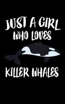 Paperback Just A Girl Who Loves Killer Whales: Animal Nature Collection Book