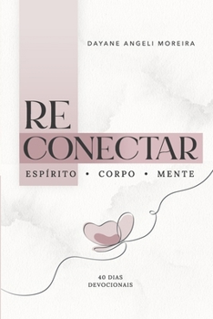 Paperback Reconectar: Espírito - corpo - mente: Uma jornada de 40 dias devocionais para restaurar sua essência, identidade e propósito [Portuguese] Book