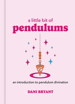 Hardcover A Little Bit of Pendulums: An Introduction to Pendulum Divination Book