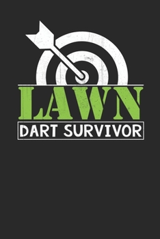Lawn dart survivor: Darts Notebook: Blank Log Book For Member Of A Darts Team: Lawn Dart Journal | Lawn Dart Survivor Gift