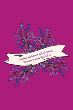 Meine liebsten Bibelverse, Psalmen und Sprüche: Christliches Notizbuch - Pink - Blüten-Motiv - Liniert - Insgesamt 135 Seiten - Maße ca. DIN A5 (German Edition)