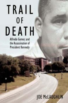 Paperback Trail of Death: Alfredo Gomez and the Assassination of President Kennedy Book