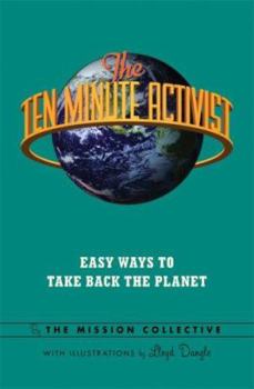 Paperback The Ten Minute Activist: Easy Ways to Take Back the Planet Book