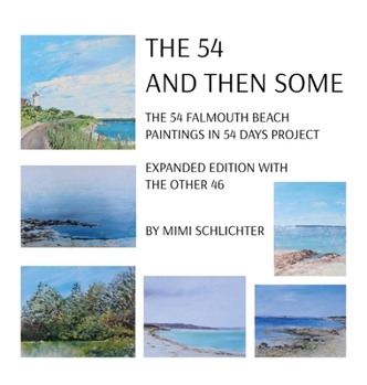 Hardcover The 54 - And Then Some: The 54 Falmouth Beach Paintings in 54 Days Project, expanded edition with The Other 46 Book