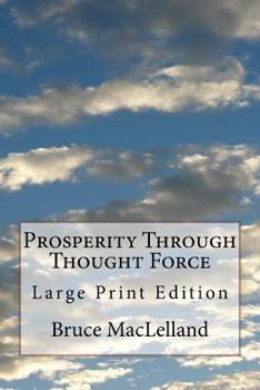 Paperback Prosperity Through Thought Force: Large Print Edition Book