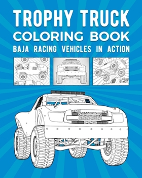 Paperback Trophy Truck Coloring Book: Baja Racing Vehicles In Action Book