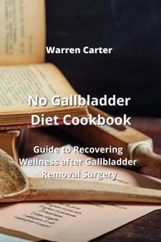 Paperback No Gallbladder Diet Cookbook: Guide to Recovering Wellness after Gallbladder Removal Surgery Book