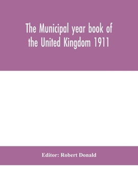 Paperback The Municipal year book of the United Kingdom 1911 Book