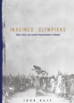Paperback Imagined Olympians: Body Culture and Colonial Representation in Rwanda Volume 3 Book