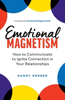 Paperback Emotional Magnetism: How to Communicate to Ignite Connection in Your Relationships Book