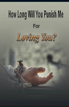 Paperback How Long Will You Punish Me For Loving You Book