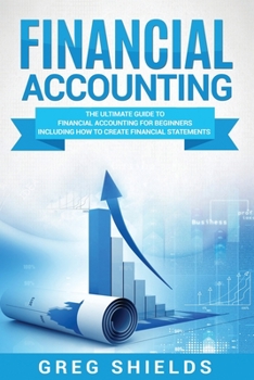 Paperback Financial Accounting: The Ultimate Guide to Financial Accounting for Beginners Including How to Create and Analyze Financial Statements Book