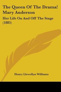 Paperback The Queen Of The Drama! Mary Anderson: Her Life On And Off The Stage (1885) Book