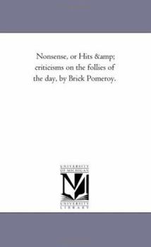 Nonsense: Or Hits and Criticisms on the Follies of the Day