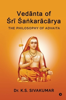 Vedanta of Sri Sa?karacarya: The Philosophy of Advaita