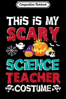 Composition Notebook: This Is My Scary Science Teacher Costume Halloween Funny  Journal/Notebook Blank Lined Ruled 6x9 100 Pages