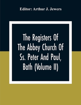 Paperback The Registers Of The Abbey Church Of Ss. Peter And Paul, Bath (Volume Ii) Book