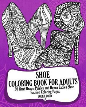 Paperback Shoe Coloring Book For Adults: 30 Hand Drawn Paisley and Henna Ladies Shoe Fashion Coloroing Pages Book