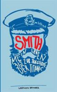 Smith: Mein Leben bis zur Tragödie der Titanic